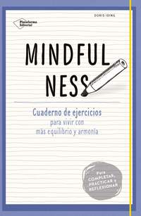 MINDFULNESS. CUADERNO DE EJERCICIOS PARA VIVIR CON MÁS EQUILIBRIO Y ARMONIA