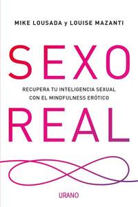 SEXO REAL. RECUPERA TU INTELIGENCIA SEXUAL CON EL MINDFULNESS ERÓTICO