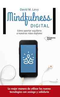 MINDFULNESS DIGITAL. COMO APORTAR EQUILIBRIO A NUESTRAS VIDAS DIGITALES