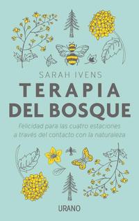 LA TERAPIA DEL BOSQUE. FELICIDAD PARA LAS CUATRO ESTACIONES A TRAVÉS DEL CONTACTO CON LA NATURALEZA
