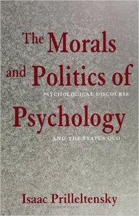THE MORALS AND POLITICS OF PSYCHOLOGY: PSYCHOLOGICAL DISCOURSE AND THE STATUS QUO (TAPA BLANDA)