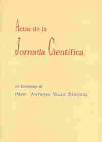 ACTAS DE LA JORNADA CIENTIFICA EN HOMENAJE PROF.ANTONIO VALLE SANCHEZ