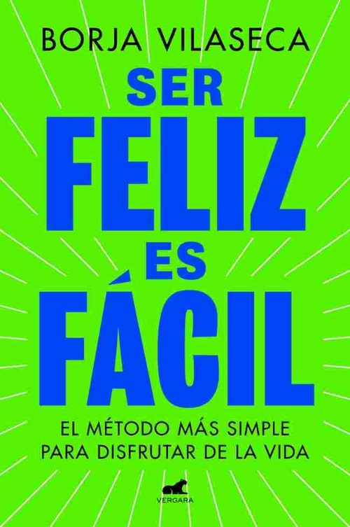 SER FELIZ ES FÁCIL. EL MÉTODO MÁS SIMPLE PARA DISFRUTAR DE LA VIDA