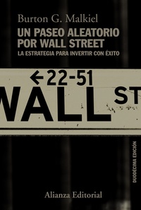 UN PASEO ALEATORIO POR WALL STREET. LA ESTRATEGIA PARA INVERTIR CON ÉXITO (DUODÉCIMA EDICIÓN)