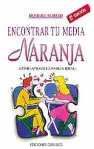 ENCONTRAR TU MEDIA NARANJA (COMO ATRAER LA PAREJA IDEAL)