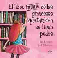 EL LIBRO SECRETO DE LAS PRINCESAS QUE TAMBIÉN SE TIRAN PEDOS