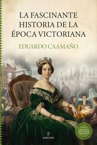 FASCINANTE HISTORIA DE LA ÉPOCA VICTORIANA, LA