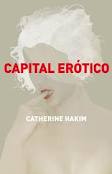 CAPITAL EROTICO. EL PODER DE FASCINAR A LOS DEMAS