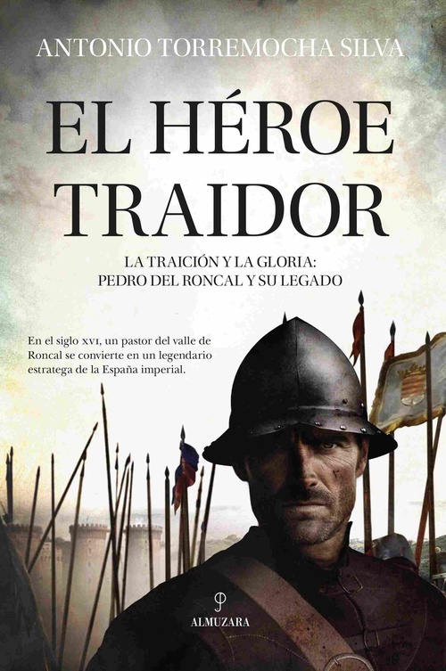 EL HÉROE TRAIDOR. LA TRAICIÓN Y LA GLORIA: PEDRO DEL RONCAL Y SU LEGADO