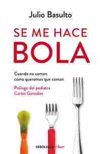 SE ME HACE BOLA. CUANDO NO COMEN COMO QUEREMOS QUE COMAN