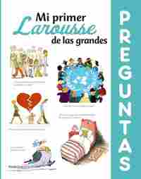 MI PRIMER LAROUSSE DE LAS GRANDES PREGUNTAS