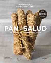 PAN Y SALUD. DE LOS GRANOS ANCESTRALES AL PAN DE HOY