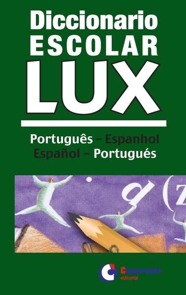 DICCIONARIO ESCOLAR LUX PORTUGUÊS-ESPANHOL / ESPAÑOL-PORTUGUÉS
