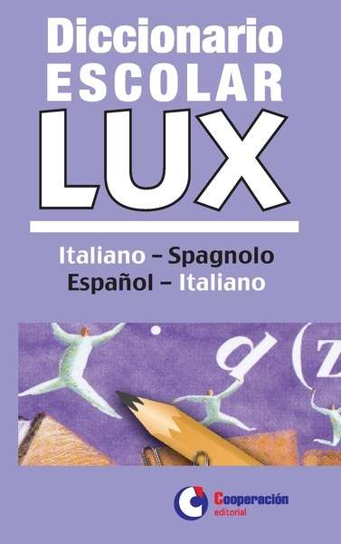 DICCIONARIO ESCOLAR LUX ITALIANO-SPAGNOLO / ESPAÑOL-ITALIANO