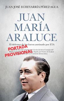 JUAN MARÍA ARALUCE. EL DEFENSOR DE LOS FUEROS ASESINADOS POR ETA