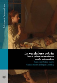 LA VERDADERA PATRIA. INFANCIA Y ADOLESCENCIA EN EL RELATO ESPAÑOL CONTEMPORÁNEO