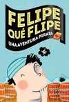 FELIPE QUÉ FLIPE, UNA AVENTURA PIRATA