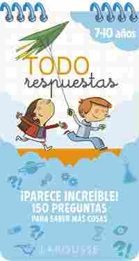TODO RESPUESTAS. 7-10 AÑOS. ¡PARECE INCREÍBLE! 150 PREGUNTAS PARA SABER MÁS COSAS