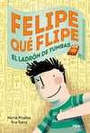 FELIPE QUÉ FLIPE. LOS LADRONES DE TUMBAS
