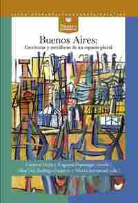 BUENOS AIRES. ESCRITURAS Y METÁFORAS DE UN ESPACIO PLURAL