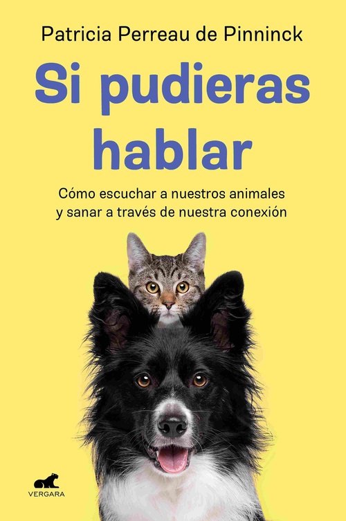 SI PUDIERAS HABLAR. CÓMO ESCUCHAR A NUESTROS ANIMALES Y SANAR A TRAVÉS DE NUESTRA CONEXIÓN