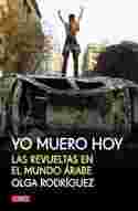 YO MUERO HOY. LAS REVUELTAS EN EL MUNDO ARABE