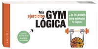 MIS EJERCICIOS GYM LÓGICA. + DE 70 JUEGOS PARA ESTIMULAR TU LÓGICA
