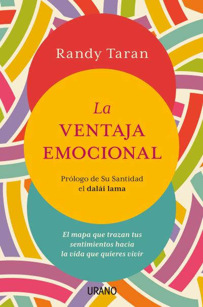 LA VENTAJA EMOCIONAL. EL MAPA QUE TRAZAN TUS SENTIMIENTOS HACIA LA VIDA QUE QUIERES VIVIR