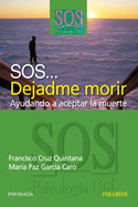 SOS ... DEJADME MORIR. AYUDANDO A ACEPTAR LA MUERTE