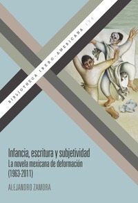 INFANCIA, ESCRITURA Y SUBJETIVIDAD. LA NOVELA MEXICANA DE DEFORMACIÓN (1963-2011)