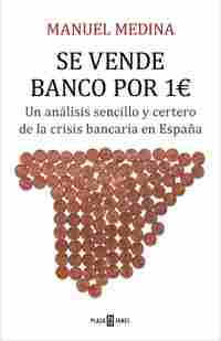 SE VENDE BANCO POR 1 EURO. UN ANÁLISIS SENCILLO Y CERTERO DE LA CRISIS BANCARIA EN ESPAÑA