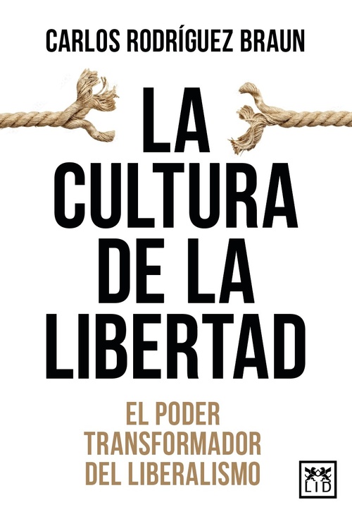 LA CULTURA DE LA LIBERTAD. EL PODER TRANSFORMADOR DEL LIBERALISMO