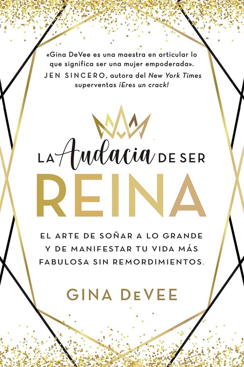 LA AUDACIA DE SER REINA. EL ARTE DE SOÑAR A LO GRANDE Y DE MANIFESTAR TU VIDA MÁS FABULOSA SIN REMOR