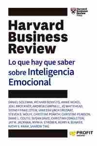 HARVARD BUSINESS REVIEW. LO QUE HAY QUE SABER SOBRE INTELIGENCIA EMOCIONAL