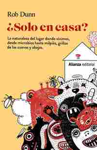 ¿SOLO EN CASA?. LA NATURALEZA DEL LUGAR DONDE VIVIMOS, DESDE MICROBIOS HASTA MILPIÉS, GRILLOS DE