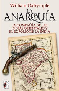 LA ANARQUIA. LA COMPAÑIA DE LAS INDIAS ORIENTALES Y EL EXPOLIO DE LA INDIA