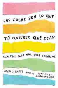 LAS COSAS SON LO QUE TÚ QUIERES QUE SEAN. CONSEJOS PARA UNA VIDA CREATIVA