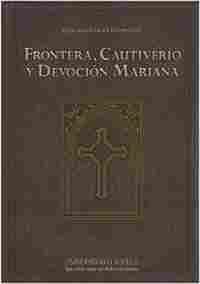 FRONTERA, CAUTIVERIO Y DEVOCION MARIANA