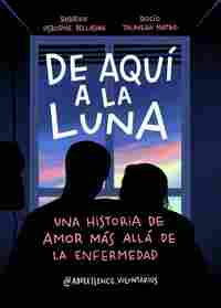 DE AQUÍ A LA LUNA. UNA HISTORIA DE AMOR MÁS ALLÁ DE LA ENFERMEDAD