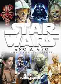 STAR WARS: AÑO A AÑO. UNA CRÓNICA VISUAL