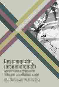 CUERPOS EN OPOSICIÓN, CUERPOS EN COMPOSICIÓN. REPRESENTACIONES DE CORPORALIDAD EN LA LITERATURA Y CU