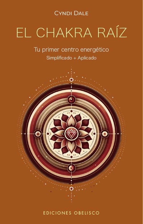 EL CHAKRA RAÍZ. TU PRIMER CENTRO ENERGÉTICO. SIMPLIFICADO + APLICADO