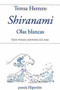 SHIRANAMI, OLAS BLANCAS. CIEN POEMAS JAPONESES DEL MAR (ED. BILINGÜE)