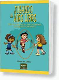 JUGANDO AL AIRE LIBRE. MAS DE 100 IDEAS PARA DISFRUTAR EN ESPACIOS ABIERTOS