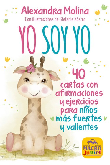 YO SOY YO. 40 CARTAS CON AFIRMACIONES Y EJERCICIOS PARA NIÑOS MÁS FUERTES Y VALIENTES