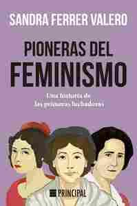 PIONERAS DEL FEMINISMO                                                          UNA HISTORIA DE LAS