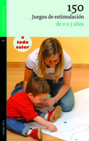 150 JUEGOS DE ESTIMULACION, DE 0 A 3 AÑOS