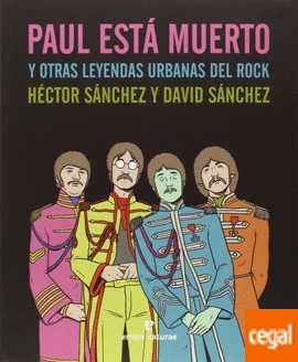 PAUL ESTA MUERTO Y OTRAS LEYENDAS URBANAS DEL ROCK