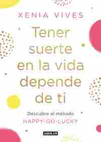 TENER SUERTE EN LA VIDA DEPENDE DE TI. DESCUBRE EL MÉTODO HAPPY-GO-LUCKY