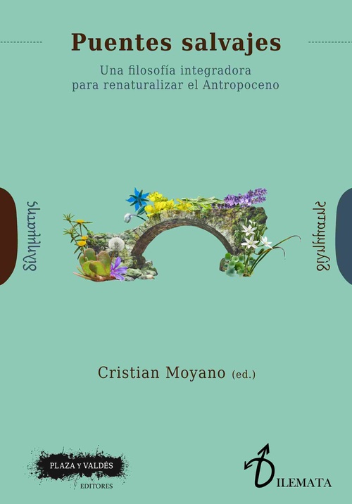 PUENTES SALVAJES. UNA FILOSOFÍA INTEGRADORA PARA RENATURALIZAR EL ANTROPOCENO